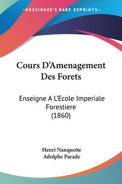 portada Cours D'Amenagement Des Forets: Enseigne A L'Ecole Imperiale Forestiere (1860) (in French)