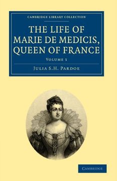 portada The Life of Marie de Medicis, Queen of France 3 Volume Set: The Life of Marie de Medicis, Queen of France - Volume 1 (Cambridge Library Collection - European History) (in English)