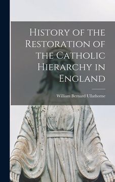 portada History of the Restoration of the Catholic Hierarchy in England