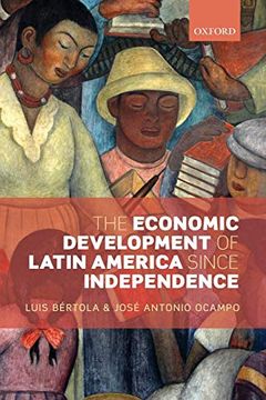 portada The Economic Development of Latin America Since Independence (Initiative for Policy Dialogue) (in English)