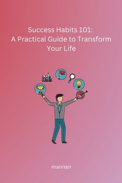 portada Success Habits 101: A Practical Guide to Transform Your Life (en Inglés)