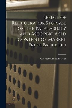 portada Effect of Refrigerator Storage on the Palatability and Ascorbic Acid Content of Market Fresh Broccoli (en Inglés)