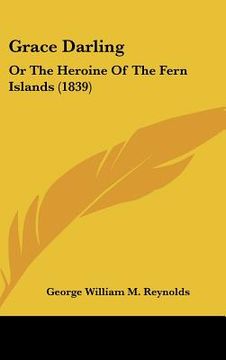 portada grace darling: or the heroine of the fern islands (1839) (in English)