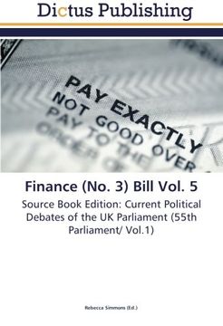 portada Finance (No. 3) Bill Vol. 5: Source Book Edition: Current Political Debates of the UK Parliament (55th Parliament/ Vol.1)