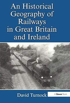 portada An Historical Geography of Railways in Great Britain and Ireland (en Inglés)