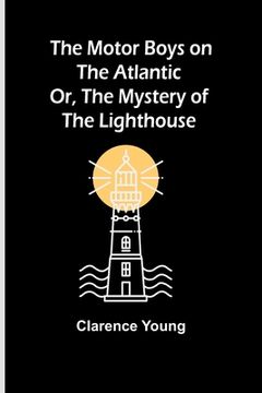 portada The Motor Boys on the Atlantic; Or, The Mystery of the Lighthouse (en Inglés)