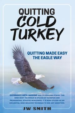 portada Quitting Cold Turkey: Quitting Made Easy, The Eagle Way
