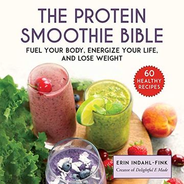 portada The Protein Smoothie Bible: Fuel Your Body, Energize Your Body, and Lose Weight (en Inglés)