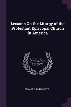 portada Lessons On the Liturgy of the Protestant Episcopal Church in America (in English)