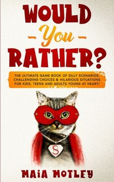Would You Rather: The Ultimate Game Book of Silly Scenarios, Challenging Choices & Hilarious Situations for Kids, Teens and Adults Young (en Inglés)