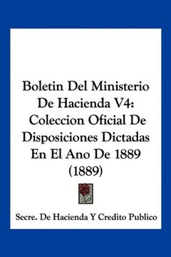 portada Boletin del Ministerio de Hacienda v4: Coleccion Oficial de Disposiciones Dictadas en el ano de 1889 (1889)