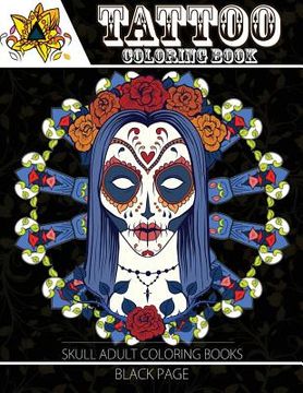 portada Tattoo Coloring Book: black page A Fantastic Selection of Exciting Imagery (Tattoo Coloring Books for Adults) (in English)
