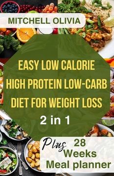Effortless Low Calorie High Protein Low Carb Diet for Weight Loss: Healthy Way To lose Weight with 1200 Calorie Meal Plan With Delicious Low Carb High (en Inglés)