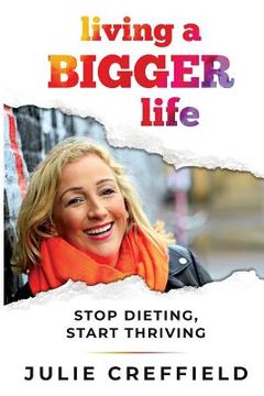 portada Living a Bigger Life: Stop Dieting, Start Thriving (en Inglés)