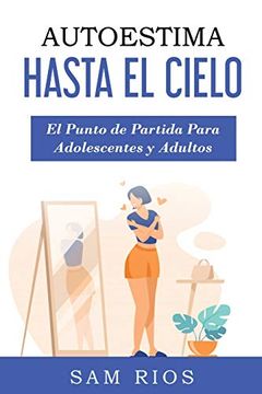 portada Autoestima Hasta el Cielo: El Punto de Partida Para Adolescentes y Adultos Lleva tu Autoestima a Nuevas Alturas (in Spanish)