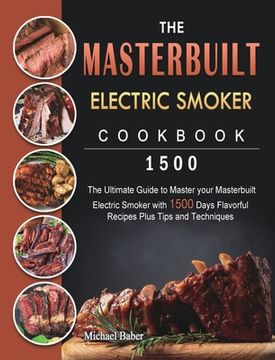 portada The Masterbuilt Electric Smoker Cookbook 1500: The Ultimate Guide to Master your Masterbuilt Electric Smoker with 1500 Days Flavorful Recipes Plus Tip (in English)