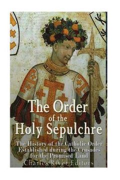 portada The Order of the Holy Sepulchre: The History of the Catholic Order Established during the Crusades for the Promised Land (en Inglés)