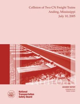 portada Railroad Accident Report: Collisison of Two CN Freight Trains Anding, Mississippi July 10, 2005 (en Inglés)