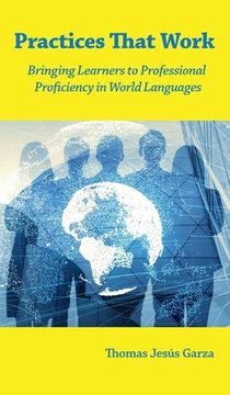 portada Practices That Work: Bringing Learners to Professional Proficiency in World Languages 