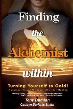 portada Finding the Alchemist within - Turning yourself to Gold!: A Journey through the Labyrinth of Self-Healing (en Inglés)