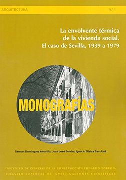 portada La envolvente térmica de la vivienda social: el caso de Sevilla, 1939 a 1979 (Monografías del Instituto Eduardo Torroja. Serie Arquitectura)