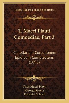 portada T. Macci Plauti Comoediae, Part 3: Cistellariam Curculionem Epidicum Complectens (1895)