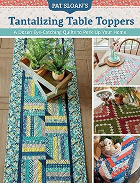 portada Pat Sloan's Tantalizing Table Toppers: A Dozen Eye-Catching Quilts to Perk up Your Home (en Inglés)