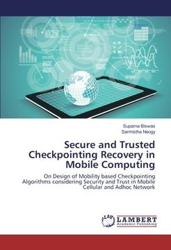portada Secure and Trusted Checkpointing Recovery in Mobile Computing: On Design of Mobility based Checkpointing Algorithms considering Security and Trust in Mobile Cellular and Adhoc Network