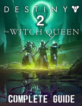 portada Destiny 2 The Witch Queen: COMPLETE GUIDE: Best Tips, Tricks, Walkthroughs and Strategies to Become a Pro Player (en Inglés)
