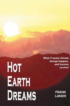 portada Hot Earth Dreams: What if severe climate change happens, and humans survive? (en Inglés)