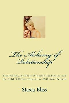 portada The Alchemy of Relationship: Transmuting the Dross of Human Tendencies into the Gold of Divine Expression with Your Beloved (in English)