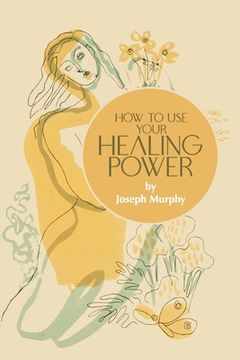 portada How to Use Your Healing Power (en Inglés)