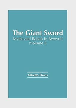 portada The Giant Sword: Myths and Beliefs in Beowulf (Volume i) (en Inglés)