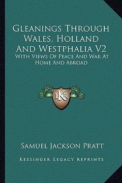 portada gleanings through wales, holland and westphalia v2: with views of peace and war at home and abroad (en Inglés)