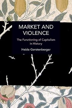 portada Market and Violence: The Functioning of Capitalism in History (Historical Materialism) (en Inglés)
