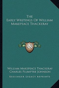 portada the early writings of william makepeace thackeray (en Inglés)