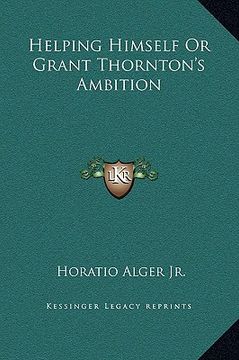 portada helping himself or grant thornton's ambition (en Inglés)