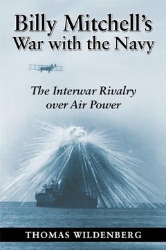 portada Billy Mitchell's War with the Navy: The Interwar Rivalry Over Air Power (Naval Institute Press)