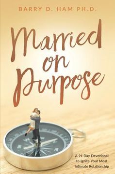 portada Married on Purpose: A 91 Day Devotional to Ignite Your Most Intimate Relationship (en Inglés)