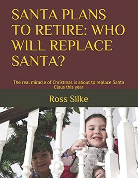 portada Santa Plans to Retire: Who Will Replace Santa? The Real Miracle of Christmas is About to Replace Santa Claus This Year (en Inglés)
