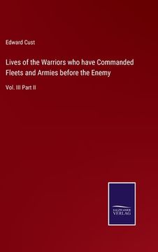 portada Lives of the Warriors who have Commanded Fleets and Armies before the Enemy: Vol. III Part II (in English)