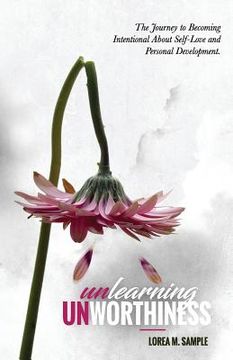 portada UNlearning UNworthiness: The Journey to Becoming Intentional About Self-Love and Personal Development. (in English)