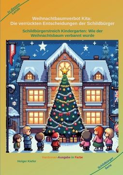 portada Weihnachtbaumverbot Kita: Die verrückten Entscheidungen der Schildbürger: Schildbürgerstreich Kindergarten: Wie der Weihnachtsbaum verbannt wurd (en Alemán)