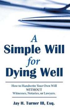 portada A Simple Will for Dying Well: How to Handwrite Your Own Will without Witnesses, Notaries, or Lawyers