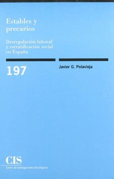 portada Estables y Precarios: Desregulación Laboral y Estratificación Social en España (Monografías)
