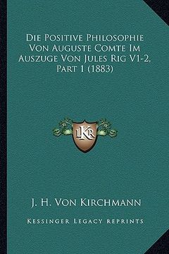 portada Die Positive Philosophie Von Auguste Comte Im Auszuge Von Jules Rig V1-2, Part 1 (1883) (in German)
