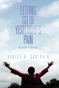 portada letting go of yesterday's pain: carol's story (en Inglés)