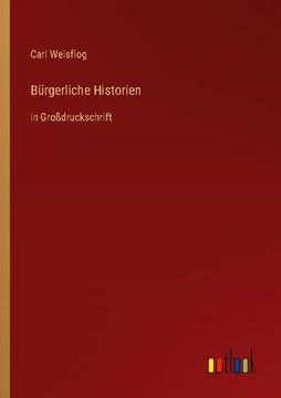 portada Bürgerliche Historien: in Großdruckschrift (en Alemán)