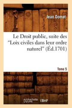 portada Le Droit Public, Suite Des Loix Civiles Dans Leur Ordre Naturel. Tome 5 (Ed.1701) (en Francés)