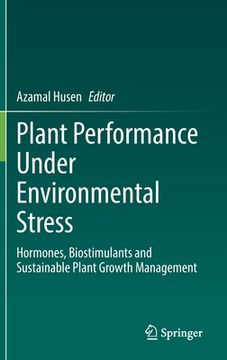 portada Plant Performance Under Environmental Stress: Hormones, Biostimulants and Sustainable Plant Growth Management